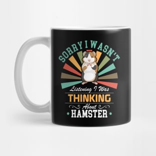 Hamster lovers Sorry I Wasn't Listening I Was Thinking About Hamster Mug